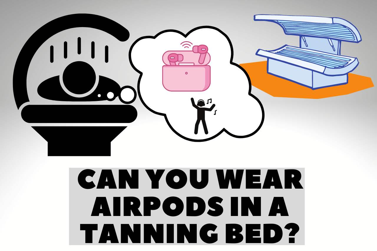 can you wear airpods in a tanning bed