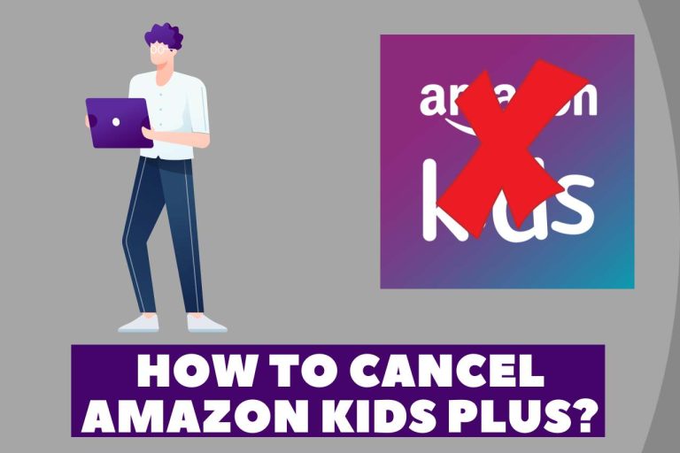 How to Cancel Amazon Kids Plus? [2 Latest Methods]