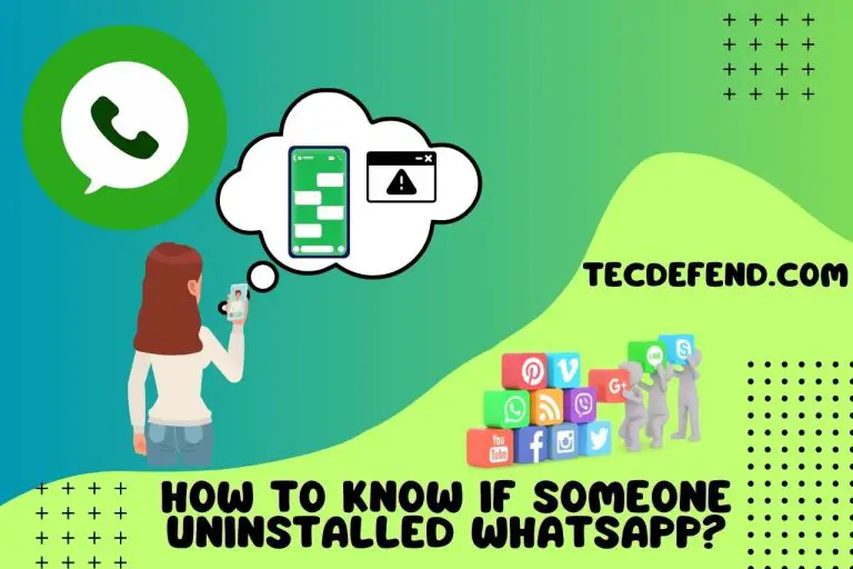 How to Know If Someone Uninstalled Whatsapp? Read This First!!!