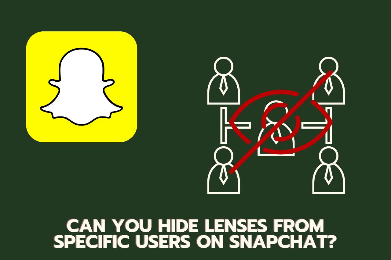Can you Hide Lenses from Specific Users on Snapchat