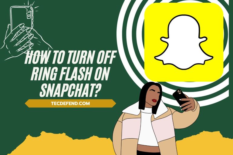 How to Turn Off Ring Flash on Snapchat? (Tips & Tricks)