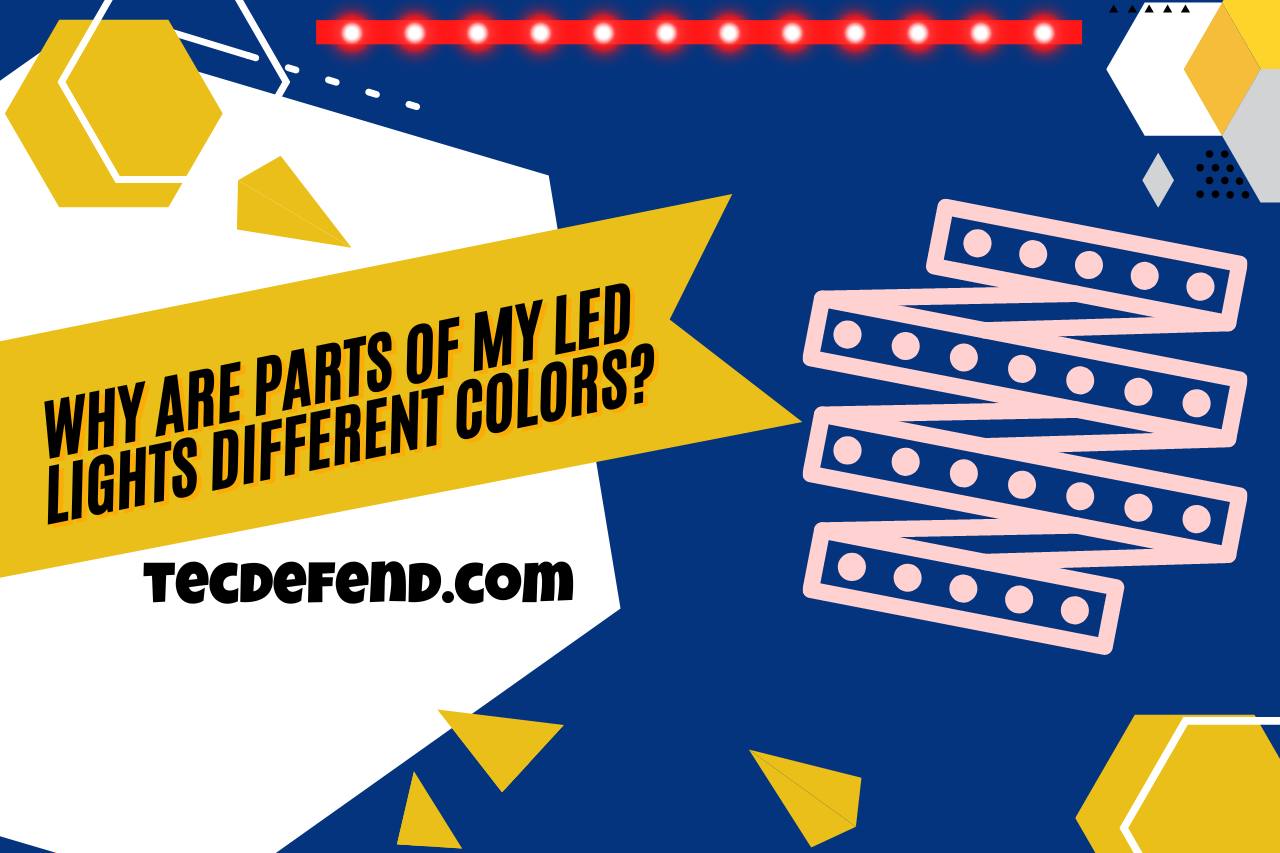 why are parts of my led lights different colors