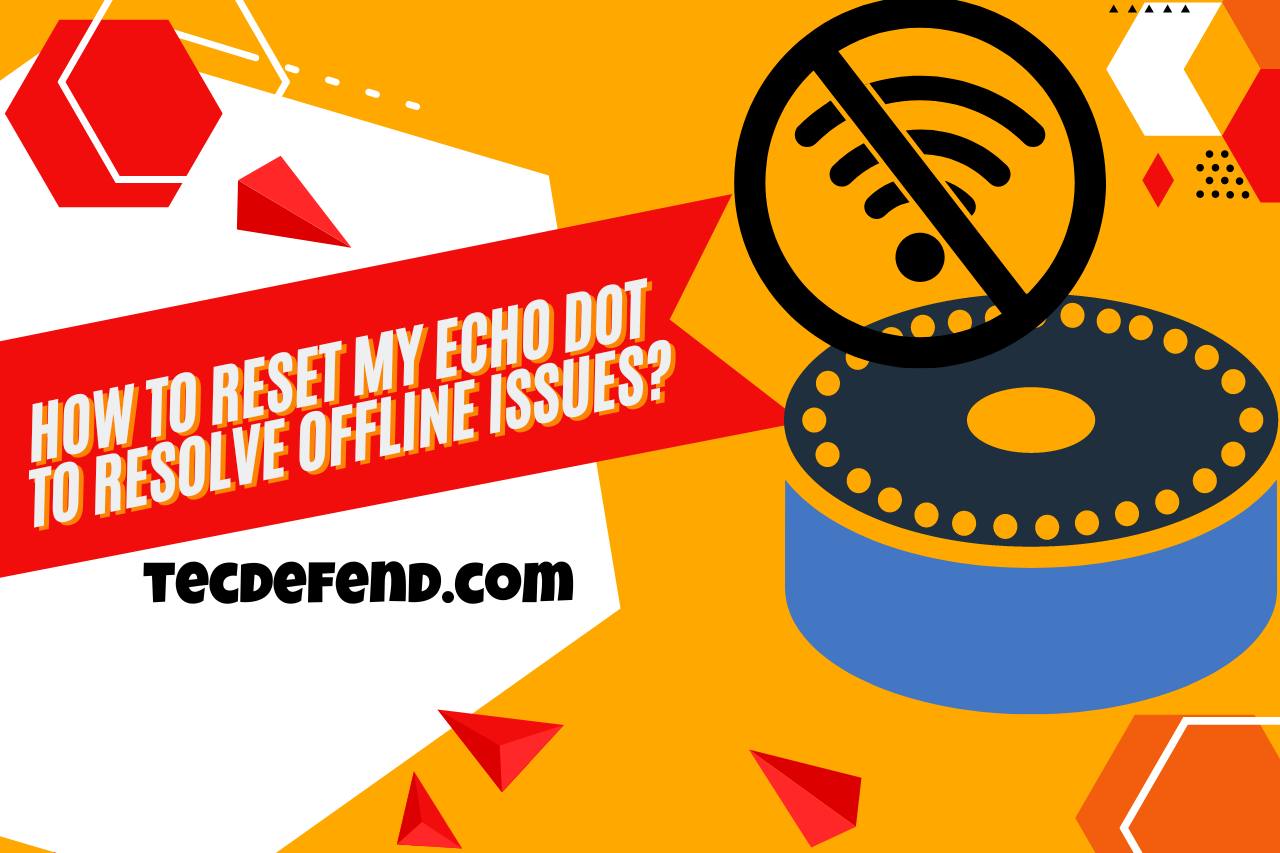 How to Reset my Echo Dot to Resolve Offline Issues