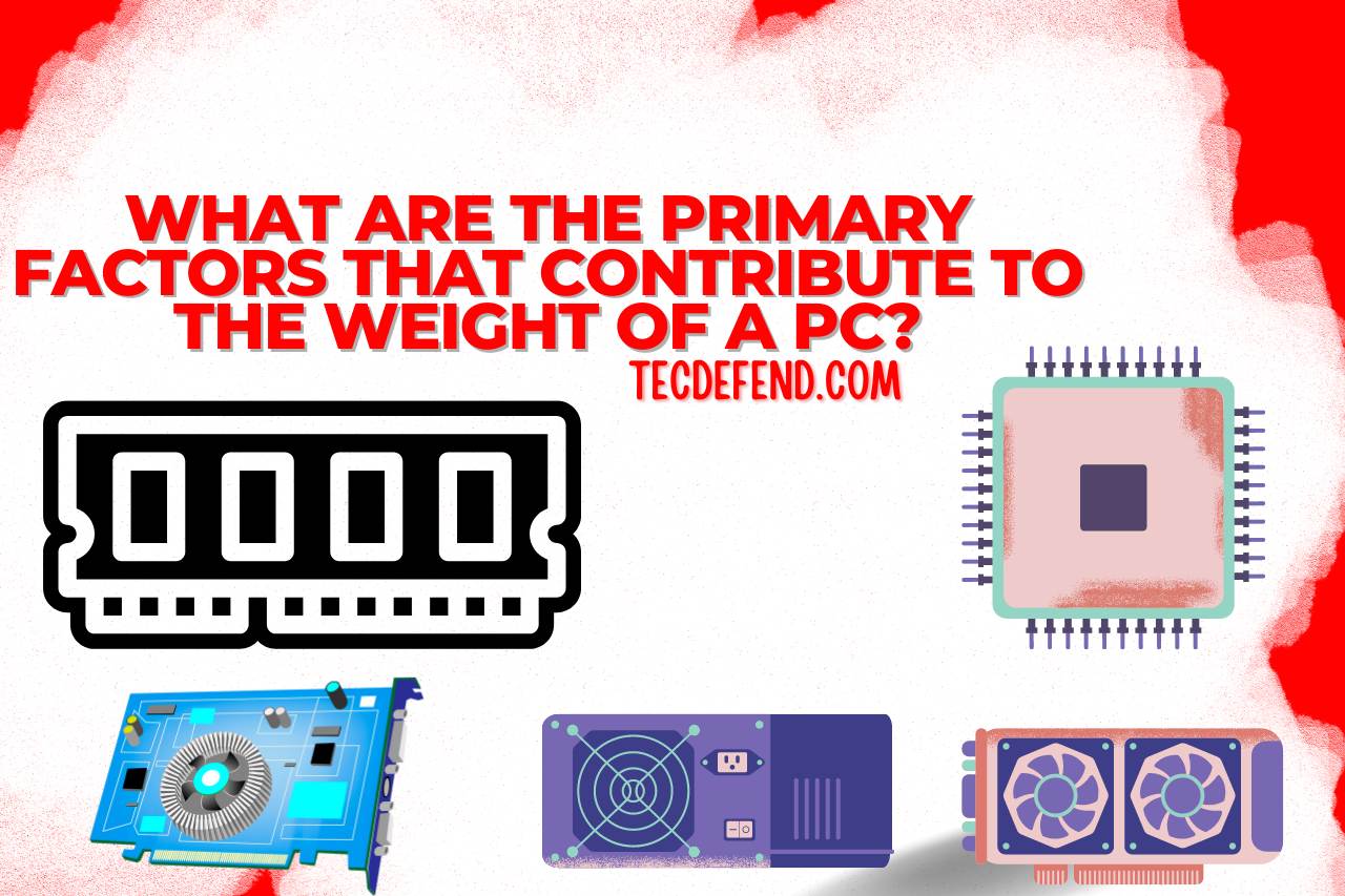 What are the Primary Factors that Contribute to the Weight of a PC