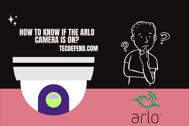 How to Know If the Arlo Camera is On? Easy Ways to Verify!
