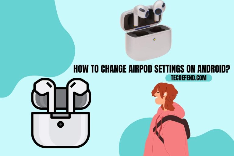 How to Change AirPod Settings on Android? (Step-by-Step Guide)