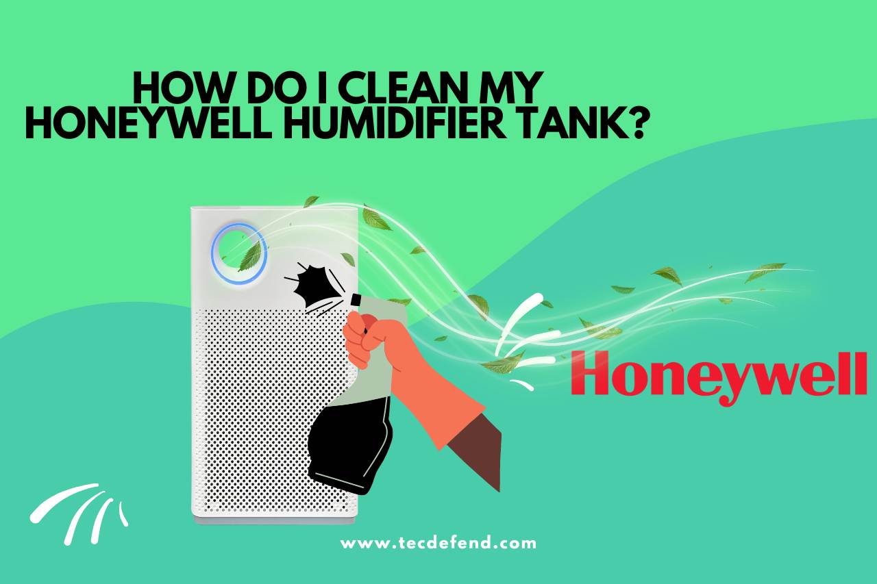 How Do I Clean My Honeywell Humidifier Tank