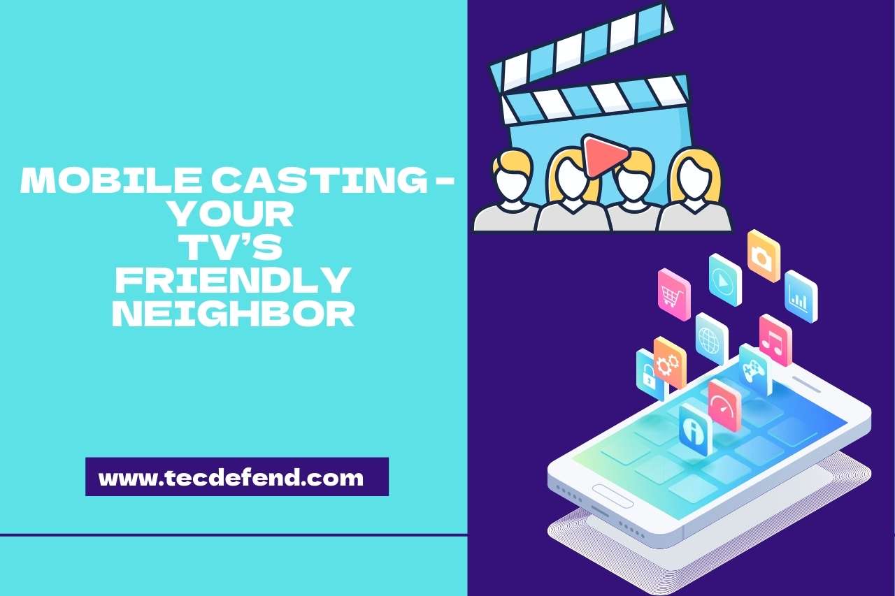 Mobile Casting – Your TV’s Friendly Neighbor: