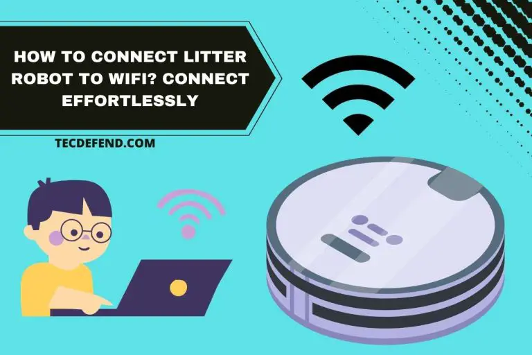 How to Connect Litter Robot to WiFi? Connect Effortlessly